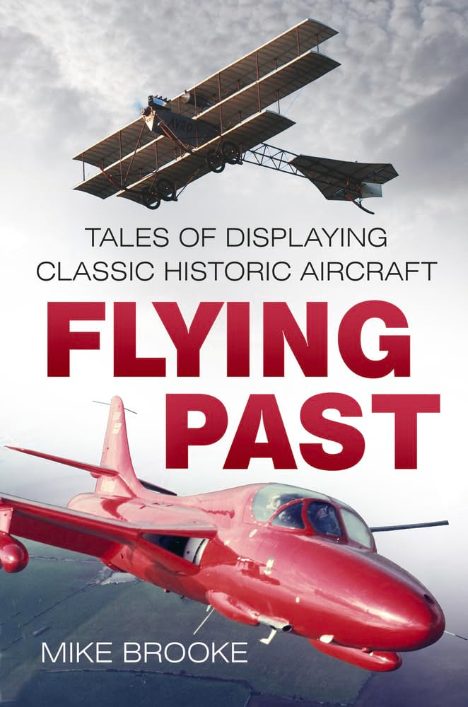 Flying Past: Tales of Displaying Classic Historic Aircraft by Brooke