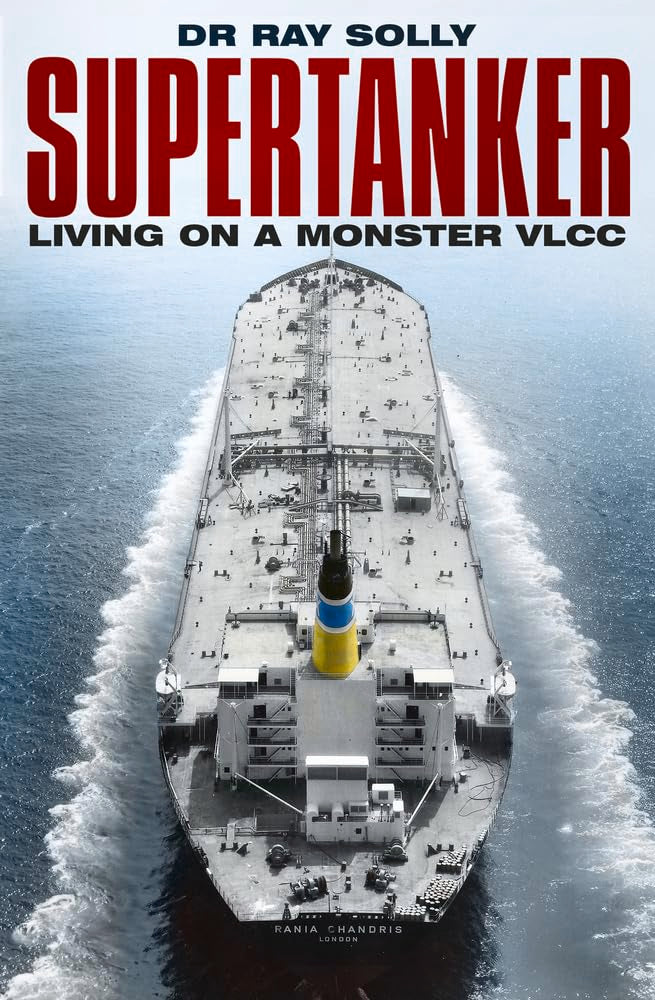 Supertanker: Living On A Monster VLCC by Dr Ray Solly