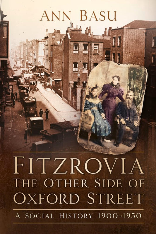 Fitzrovia: A Social History 1900-1950 by Dr. Ann Basu