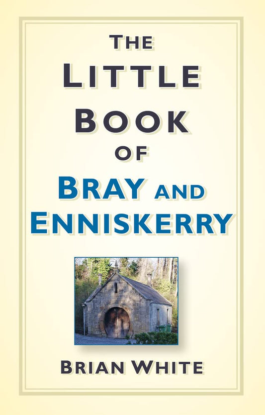 Little Book of Bray & Enniskerry by Brian White