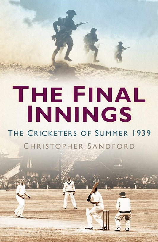 Final Innings; The Cricketers Of Summer 1939 by Christopher Sandford