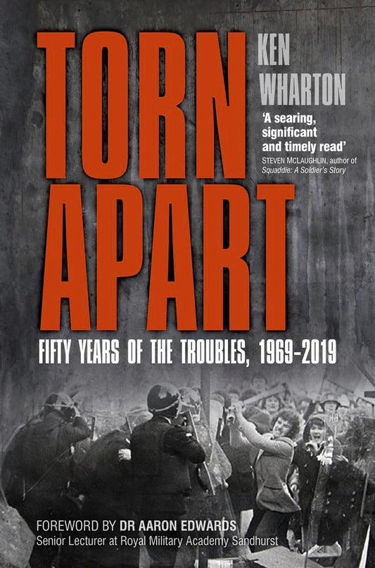 Torn Apart: Fifty Years of the Troubles, 1969-2019 by Wharton, Ken