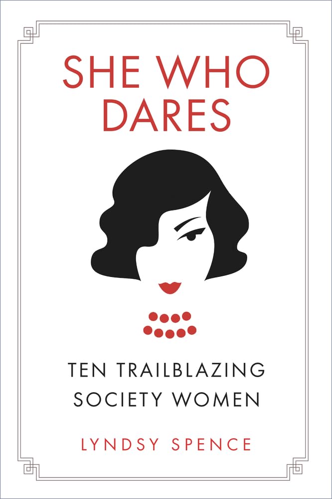 She Who Dares: Ten Trailblazing Society Women by Lyndsy Spence