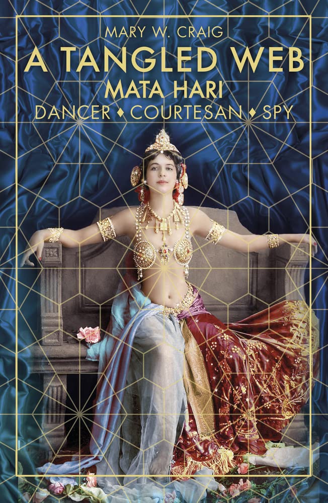 Mata Hari: Dancer, Courtesan, Spy by Mary W.Craig