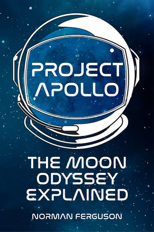 Project Apollo: The Moon Odyssey Explained by Norman Ferguson