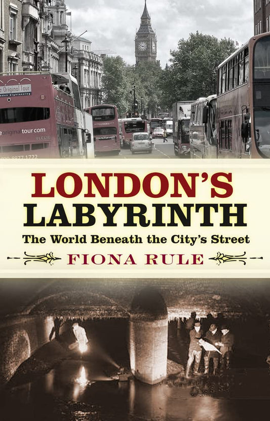 Londons Labyrinth: Die Welt unter den Straßen der Stadt von Fiona Rule