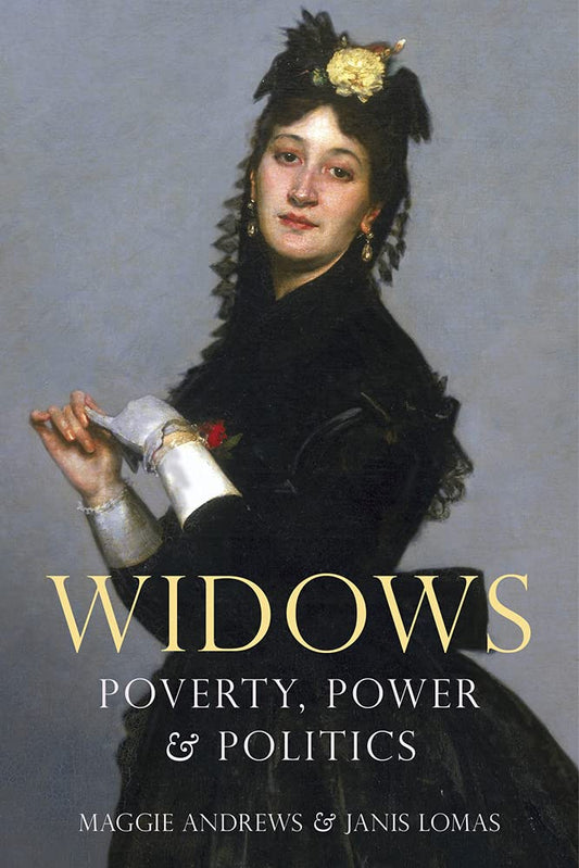 Widows: Poverty, Power & Politics by Maggie Andrews & Janis Lomas