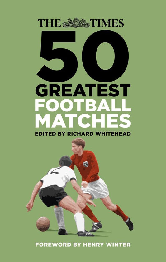 Times: 50 Greatest Football Matches by ed. Richard Whitehead