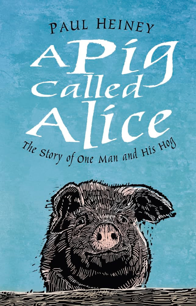 A Pig Called Alice: The Story of One Man and his Hog by Paul Heiney