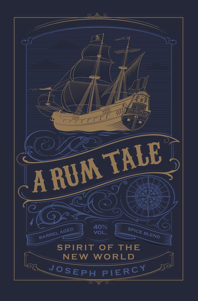 Rum Tale: Spirit Of The New World by Joseph Piercy