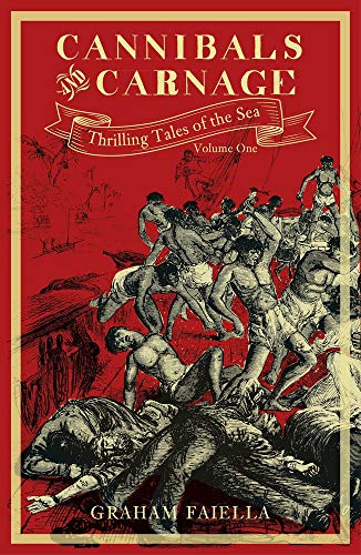 Cannibals and Carnage: Thrilling Tales of the Sea (vol.1) (1) by Faiella, Graham