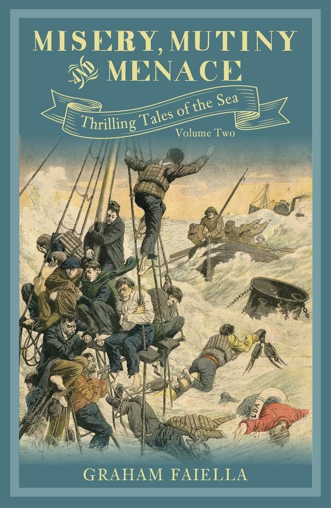 Misery, Mutiny and Menace: Thrilling Tales of the Sea: Volume Two by Graham Faiella