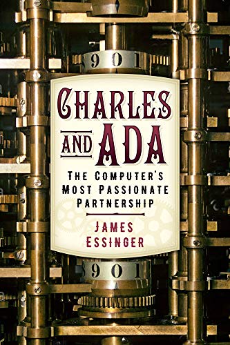 Charles & Ada: The Computers Most Passionate Partnership by Essinger, James