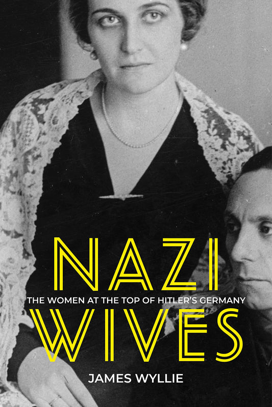 Nazi Wives: The Women at the Top of Hitler's Germany (slight shelf wear- special price) by James Wyllie