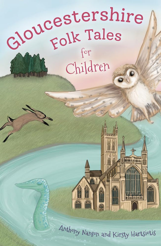 Gloucestershire Folk Tales for Children by Nanson, Anthony | Hartsiotis, Kirsty