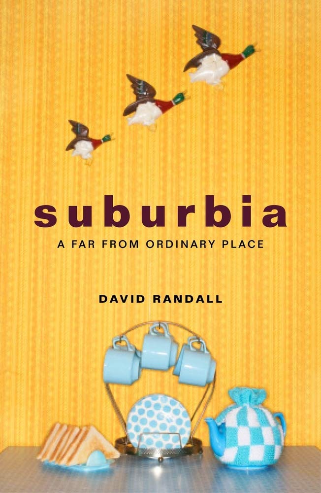 Suburbia: A Far From Ordinary Place by David Randall