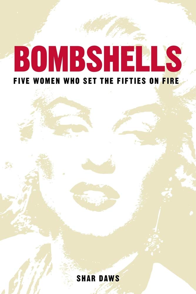 Bombshells: Five Women Who Set the Fifties on Fire by Daws