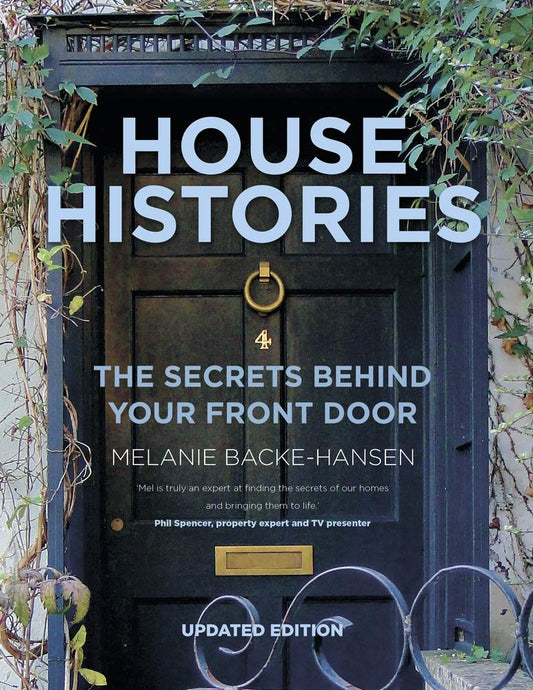 House Histories: The Secrets Behind Your Front Door by Melanie Backe-Hansen