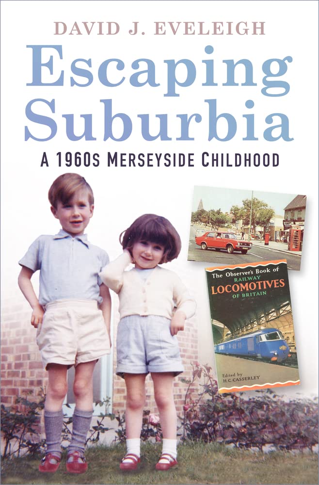 Escaping Suburbia: A 1960s Merseyside Childhood by David J.Eveleigh