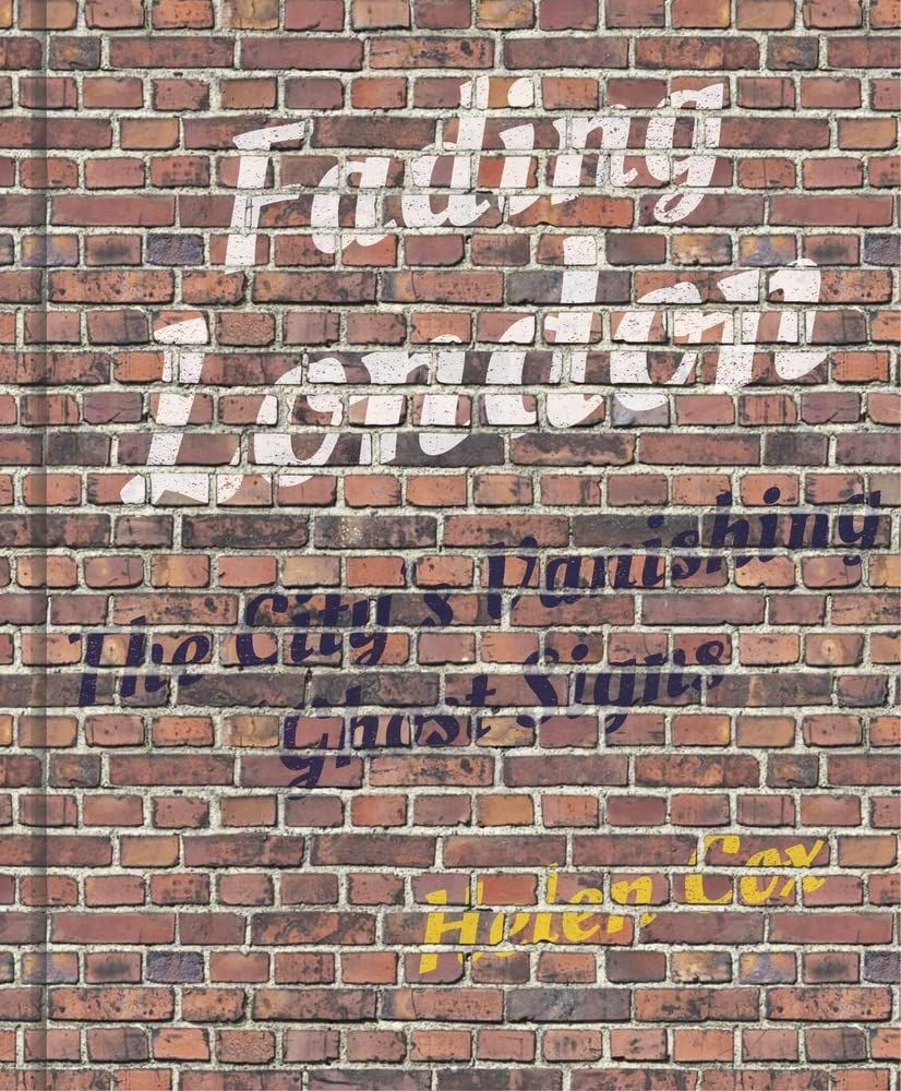 Fading London: The City's Vanishing Ghost Signs by Cox, Helen