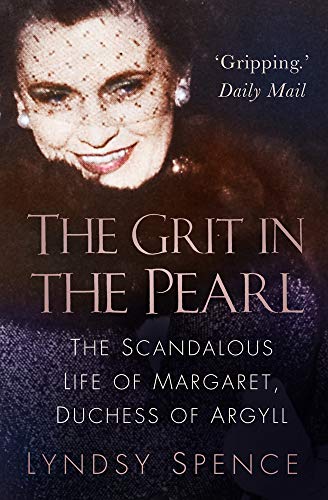 Grit In The Pearl: The Scandalous Life of Margaret, Duchess Of Argyll (shelf worn) by Lyndsy Spence