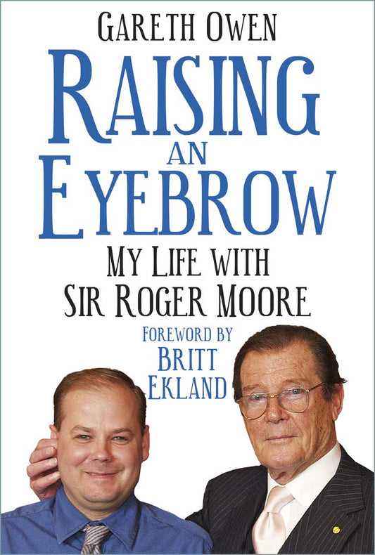 Raising An Eyebrow: My Life With Sir Roger Moore by Gareth Owen