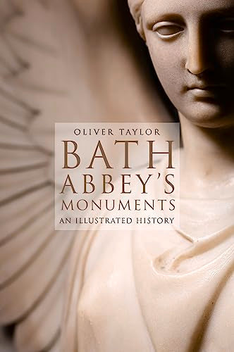 Bath Abbey's Monuments: An Illustrated History by Oliver Taylor