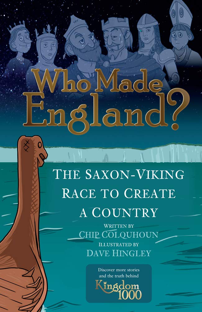 Who Made England? The Saxon-Viking Race to Create a Country by Chip Colquhoun