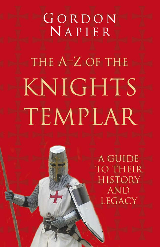 A-Z Of The Knights Templar: A Guide to Their History & Legacy (shelf worn) by Gordon Napier