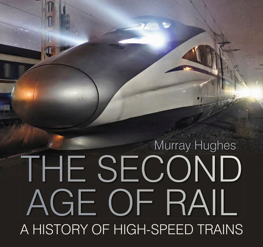 Zweites Zeitalter der Eisenbahn: Eine Geschichte der Hochgeschwindigkeitszüge von Murray Hughes