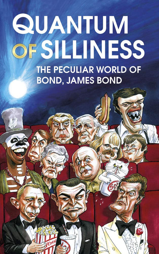 Quantum of Silliness: The Peculiar World of Bond, James Bond by Sims, Robbie