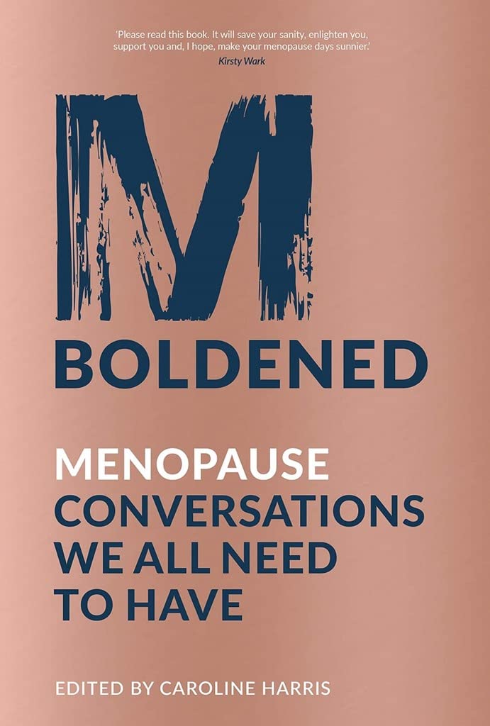 M Boldened: Menopause Conversations We All Need To Have by ed. Caroline Harris