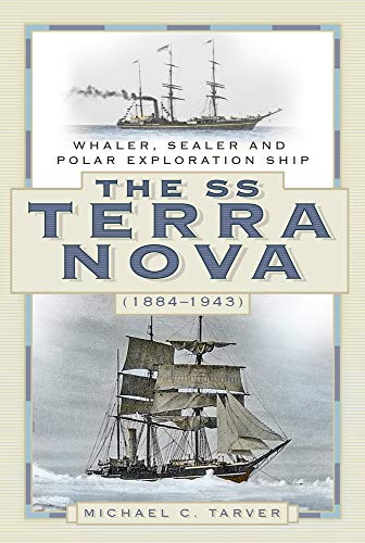 SS Terra Nova (1884-1943): Walfänger, Robbenfänger und Polarforschungsschiff von Michael C. Tarver