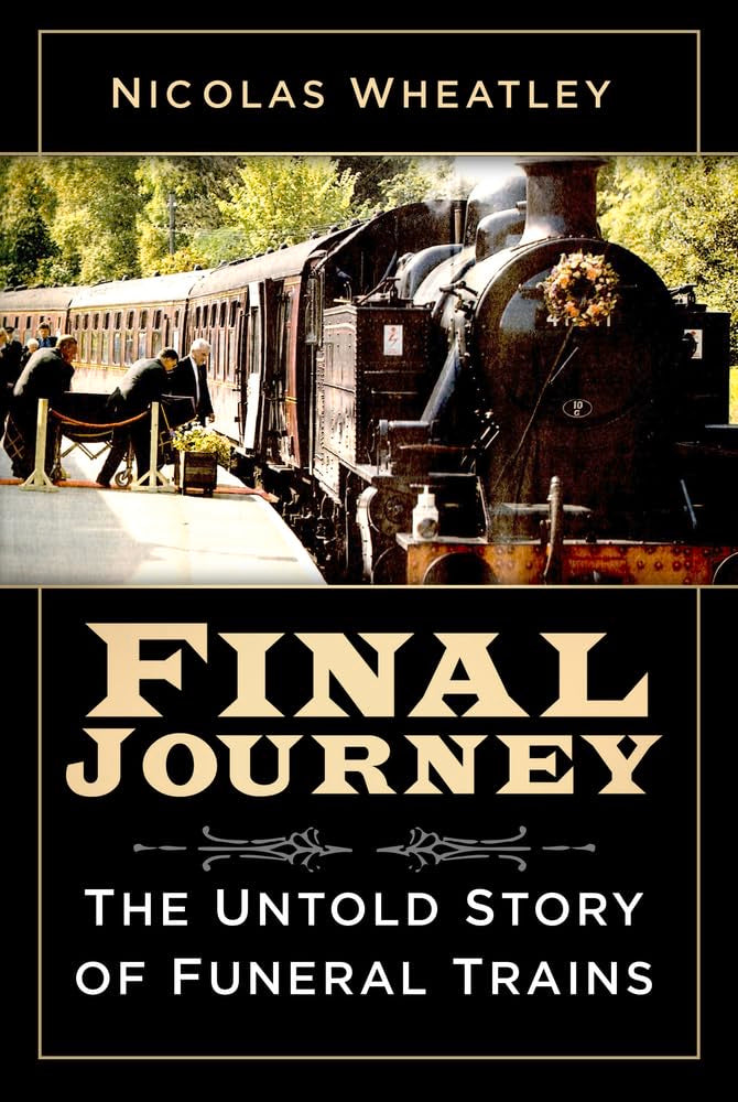 Final Journey: The Untold Story of Funeral Trains by Wheatley, 20