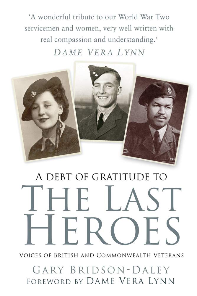 Last Heroes: Voices of British & Commonwealth Veterans by Gary Bridson-Daley