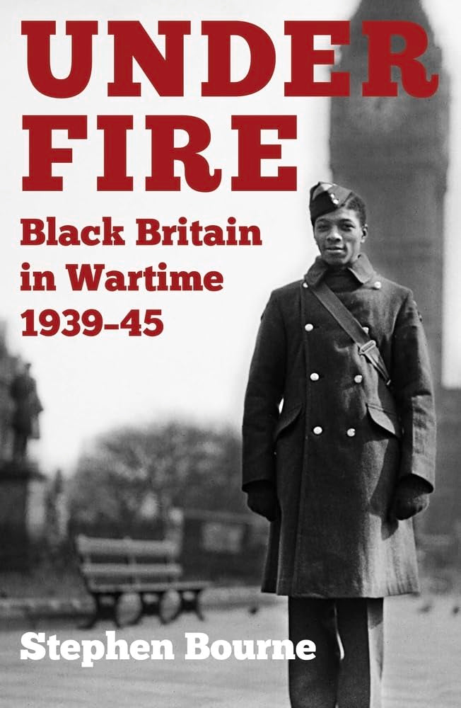 Under Fire: Black Britain in Wartime 193945 by Bourne, Stephen