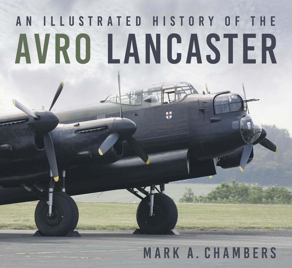 Eine illustrierte Geschichte der Avro Lancaster (abgenutzt) von Mark Chambers