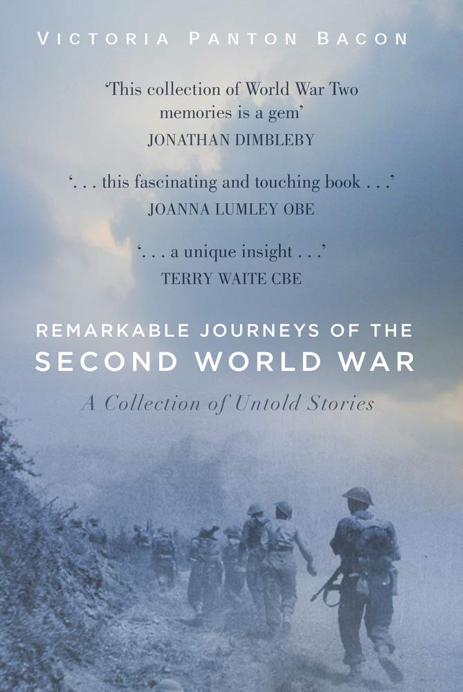 Remarkable Journeys Of The Second World War: A Collection of Untold Stories by Victoria Panton Bacon