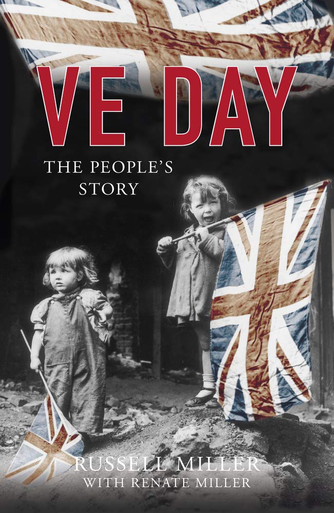 V E Day: The People's Story by Russell Miller with Renate Miller