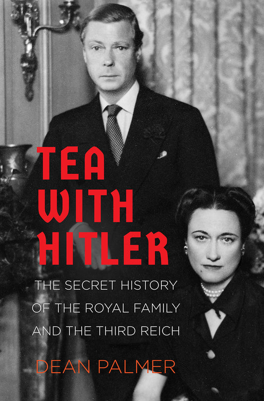 Tea With Hitler: The Secret History of the Royal Family & the Third Reich (slight shelf wear) by Dean Palmer