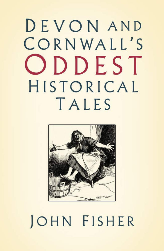 Devon und Cornwalls seltsamste historische Geschichten von Fisher
