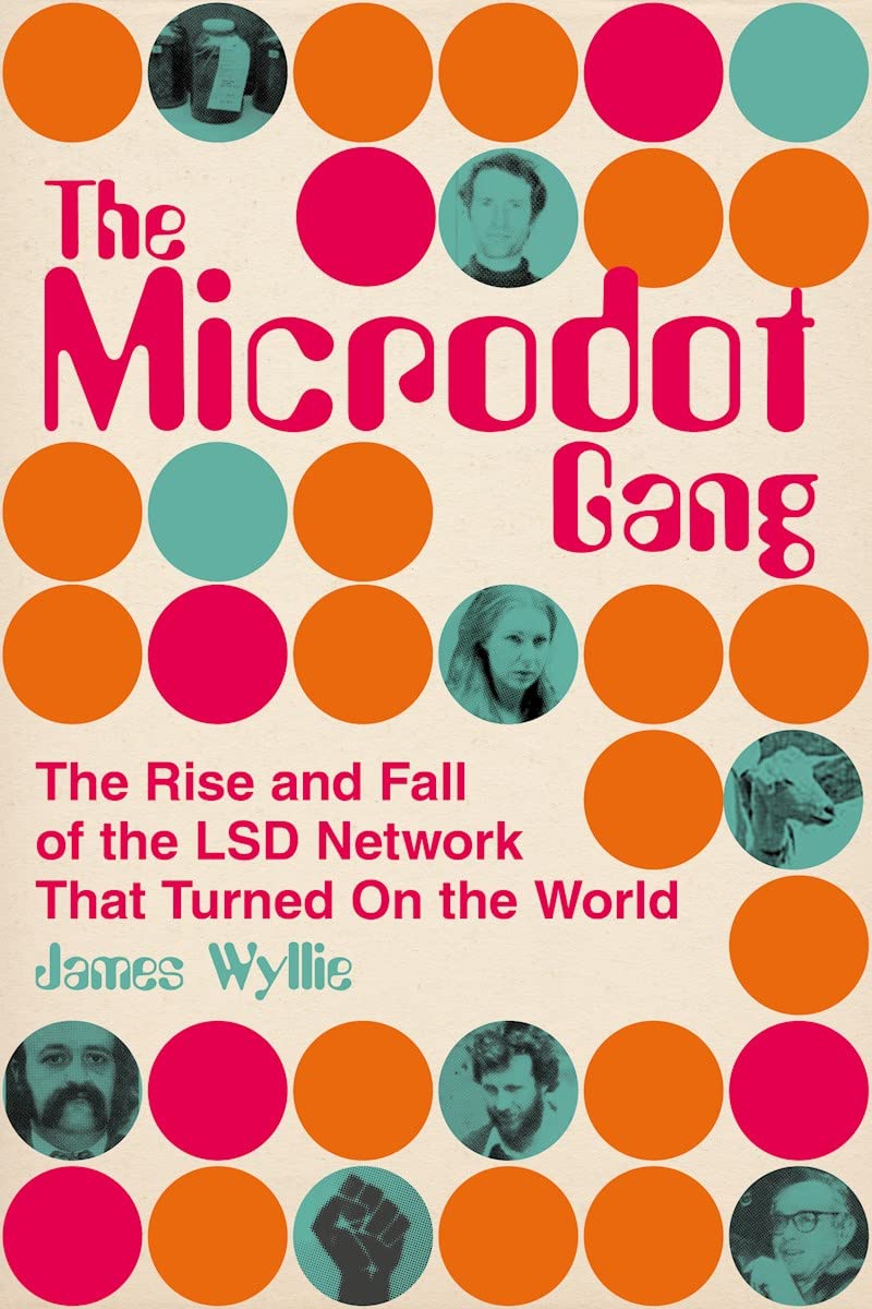 Microdot Gang: rise & fall of the LSD network that turned on the world by James Wyllie