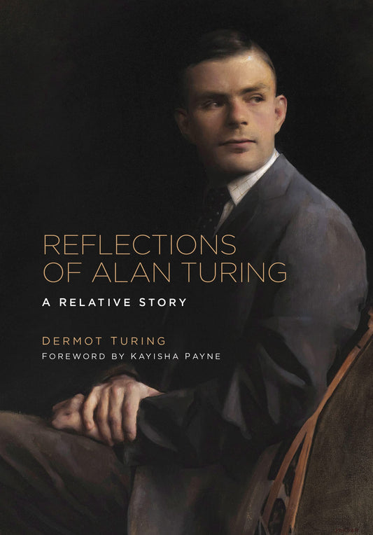 Reflections Of Alan Turing: A Relative Story (slight shelf wear) by Dermot Turing