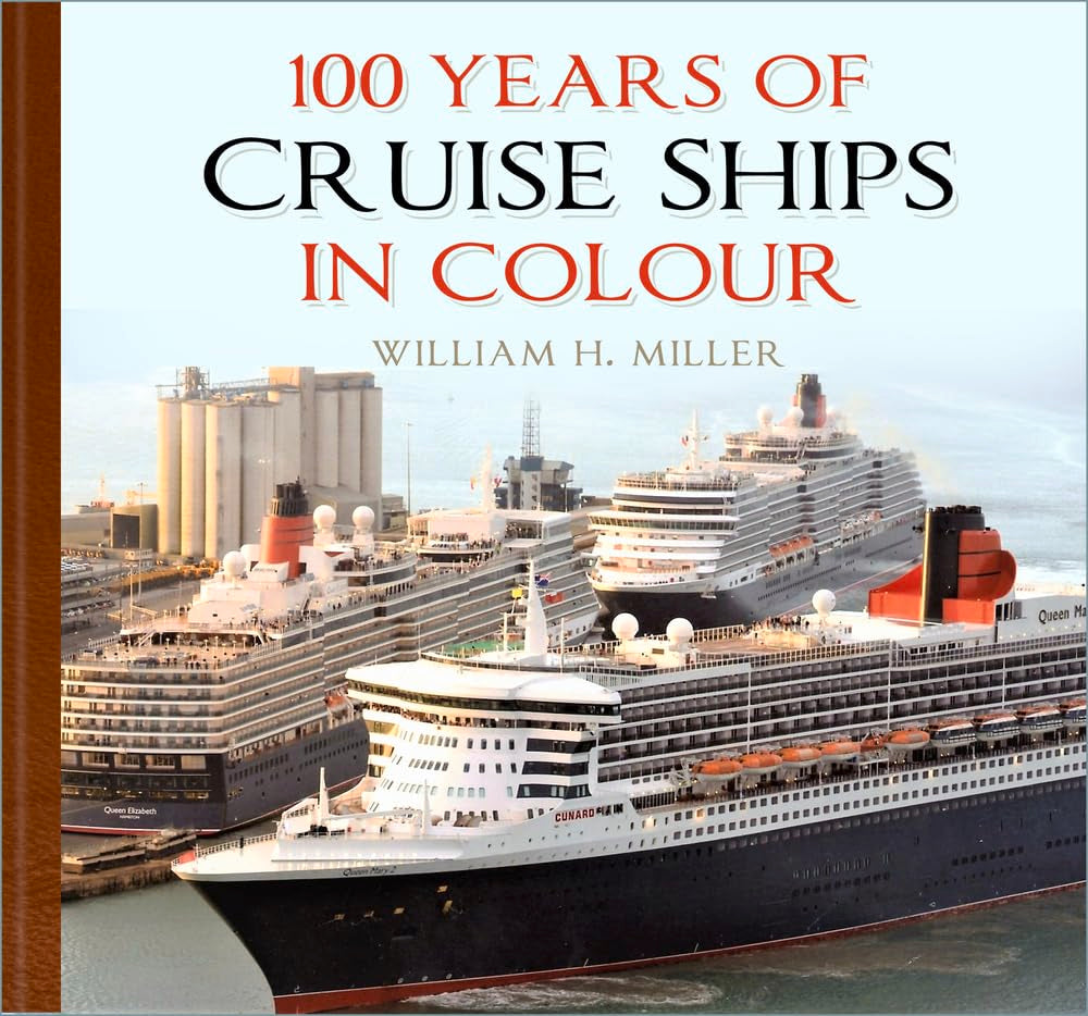 100 Years of Cruise Ships in Colour by William H. Miller
