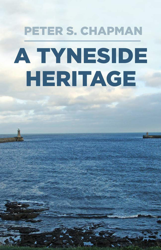 Tyneside Heritage by Peter S.Chapman