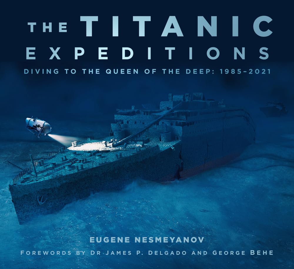 Titanic Expeditions: Diving to the Queen of the Deep: 19852021 (shelf worn) by Eugene Nesmeyanov