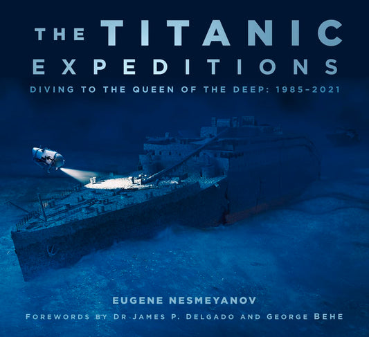 Titanic Expeditions: Diving to the Queen of the Deep: 19852021 (shelf worn) by Eugene Nesmeyanov