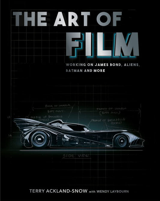 Art of Film: Working on James Bond, Aliens, Batman and More (slight shelf wear) by Terry Ackland-Snow | Wendy Laybourn