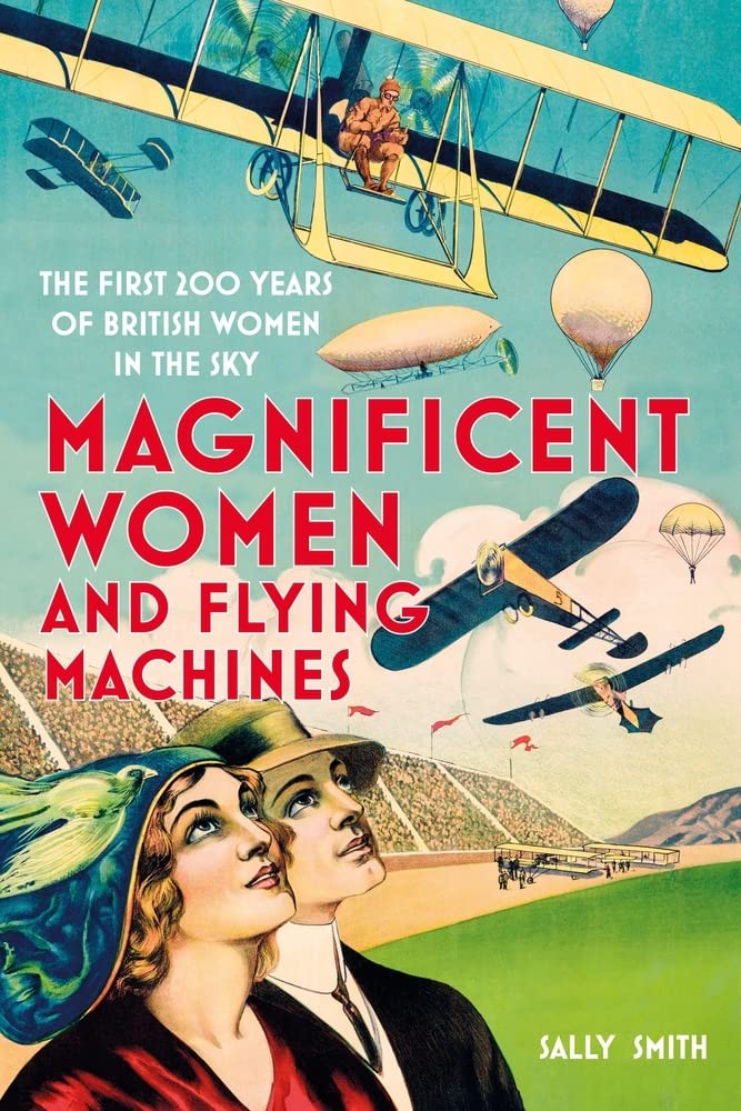 Magnificent Women & Flying Machines by Sally Smith