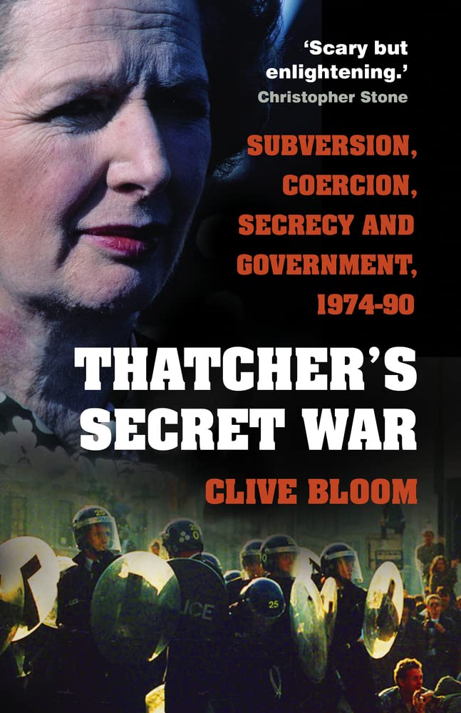 Thatchers geheimer Krieg: Subversion, Zwang, Geheimhaltung und Regierung, 1974-90 von Clive Bloom